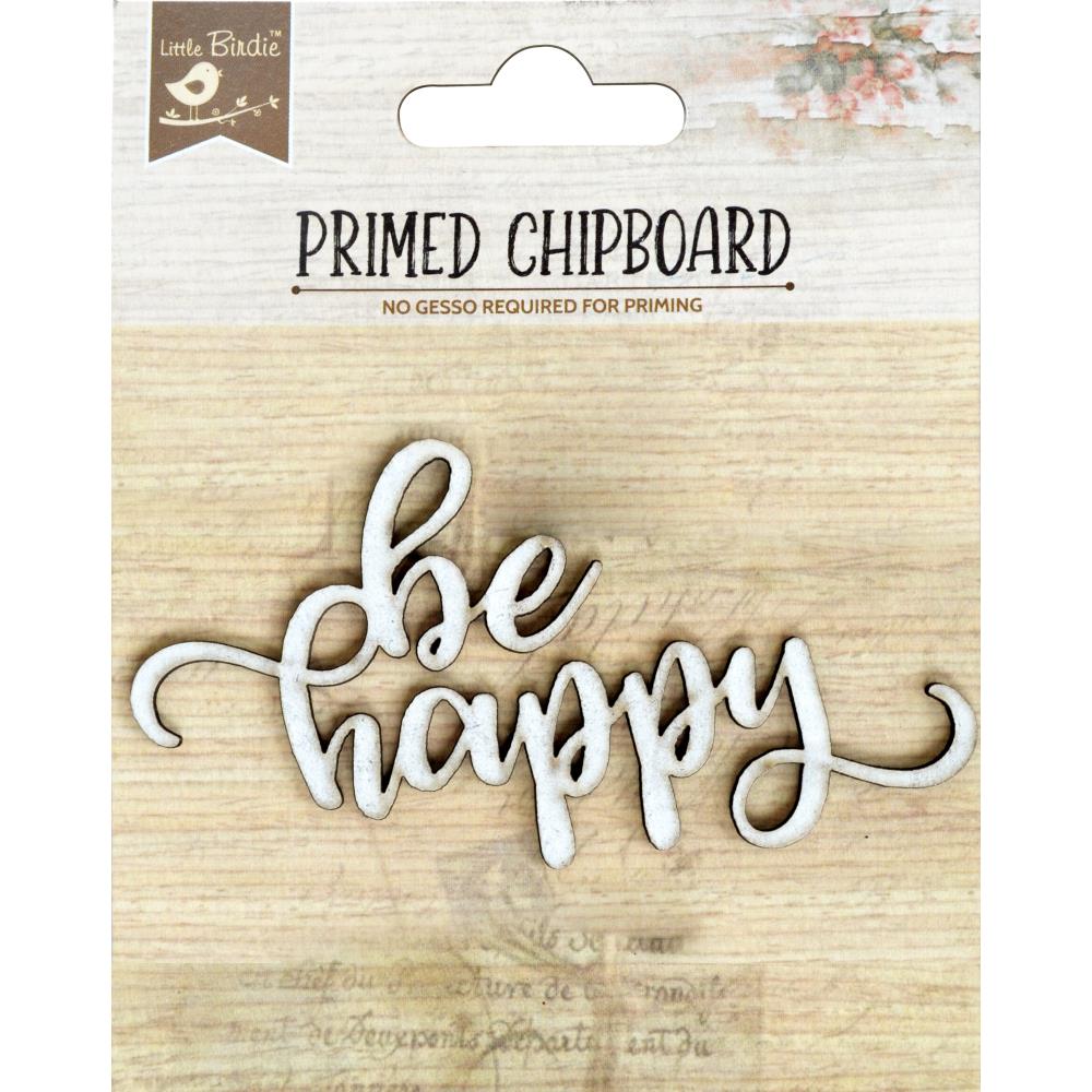 Little Birdie Primed Chipboard Phrase- Be Happy