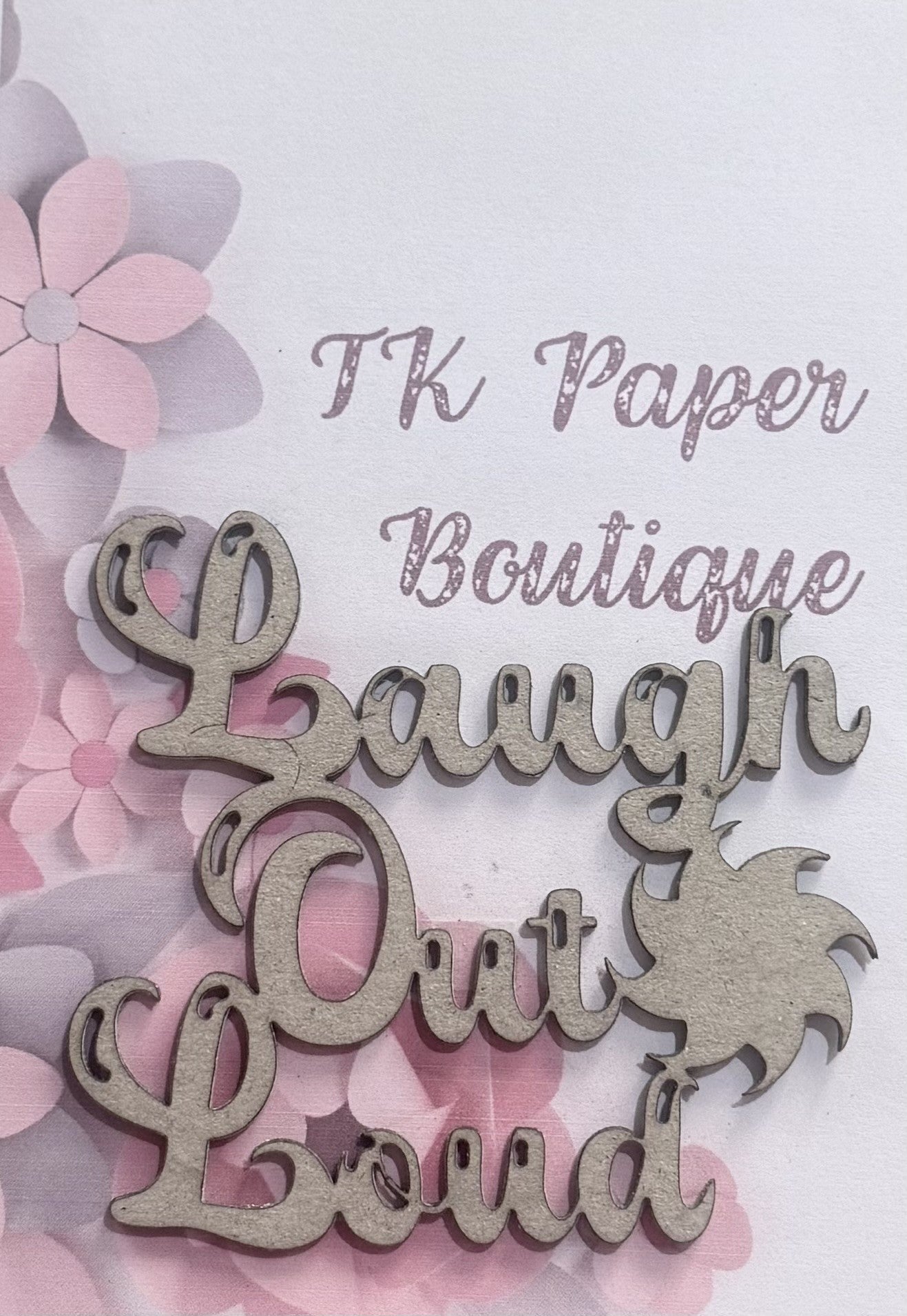 TK Paper Boutique Laser Acrylic Cut Out - Laugh Out Loud
