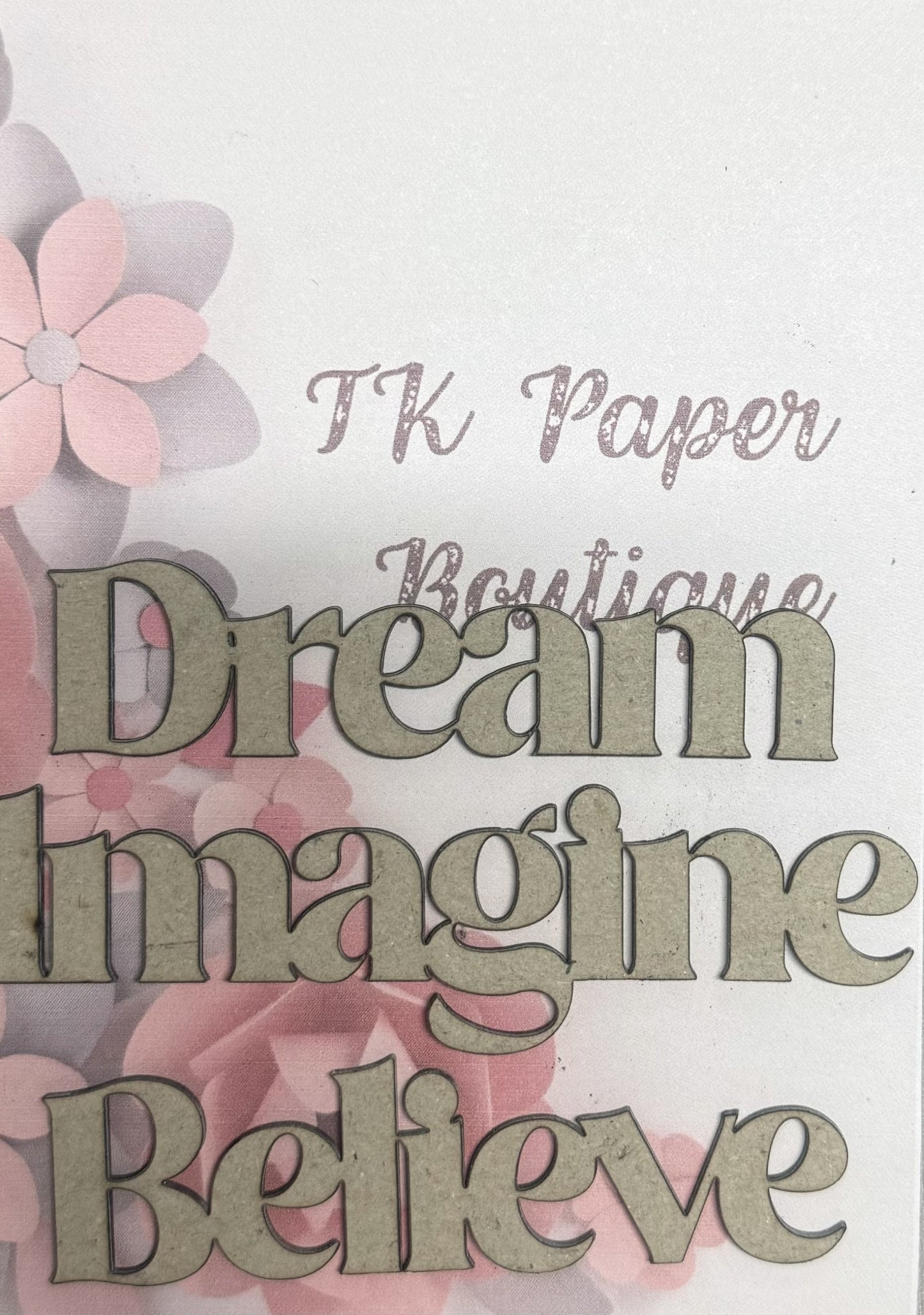 TK Paper Boutique Laser Chipboard - Dream Imagine Believe