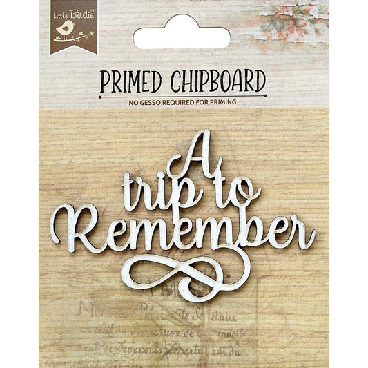 Little Birdie Primed Chipboard Phrase- A Trip To Remember