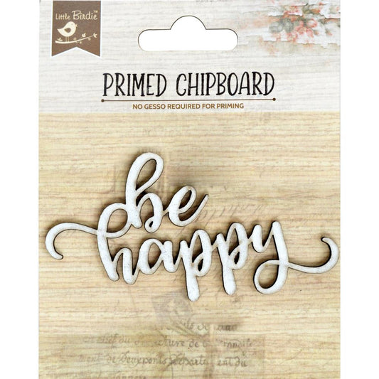 Little Birdie Primed Chipboard Phrase- Be Happy