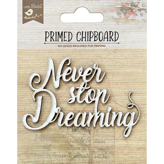 Little Birdie Primed Chipboard - Never Stop Dreaming