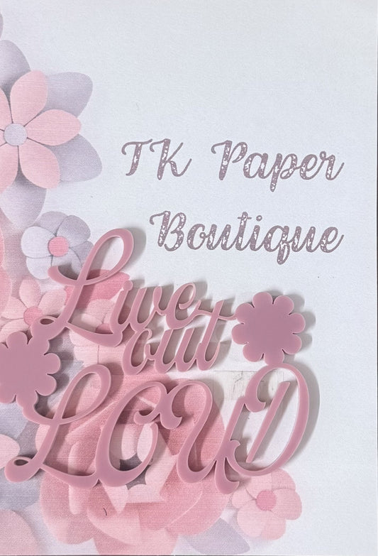 TK Paper Boutique Laser Acrylic Cut Out - Live Out Loud